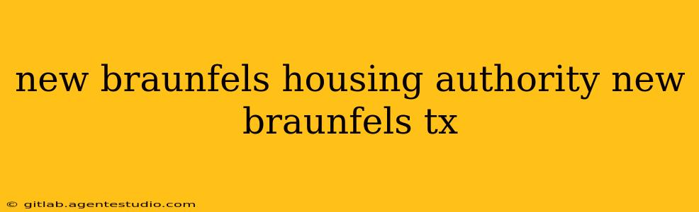 new braunfels housing authority new braunfels tx