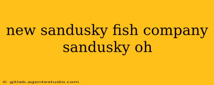 new sandusky fish company sandusky oh