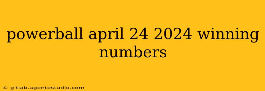 powerball april 24 2024 winning numbers