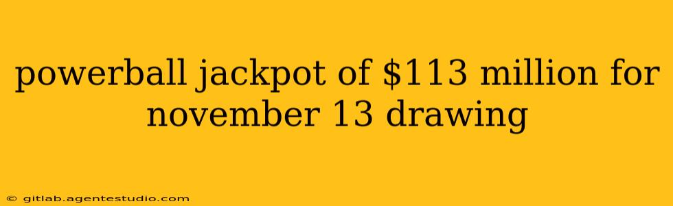 powerball jackpot of $113 million for november 13 drawing