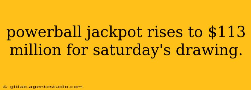 powerball jackpot rises to $113 million for saturday's drawing.