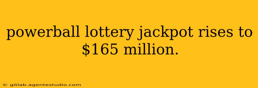 powerball lottery jackpot rises to $165 million.