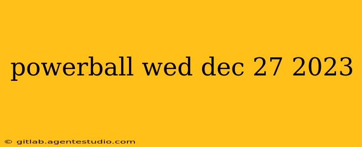 powerball wed dec 27 2023