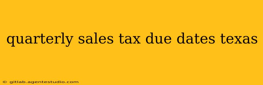 quarterly sales tax due dates texas