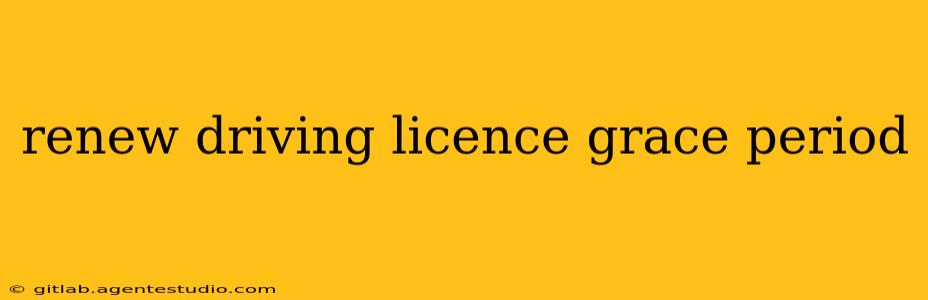 renew driving licence grace period