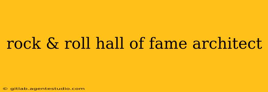 rock & roll hall of fame architect