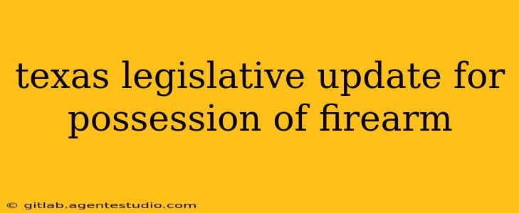 texas legislative update for possession of firearm