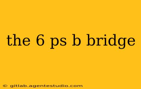 the 6 ps b bridge