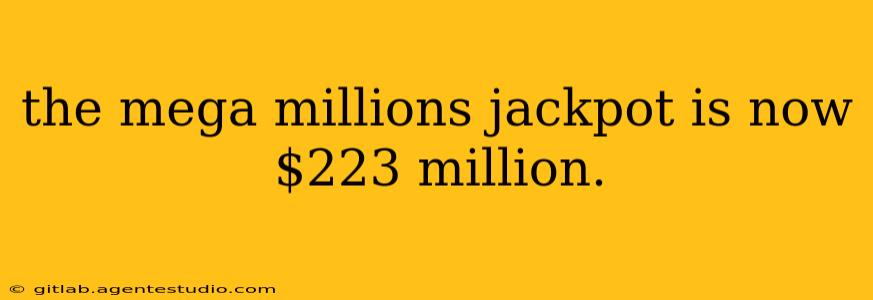 the mega millions jackpot is now $223 million.