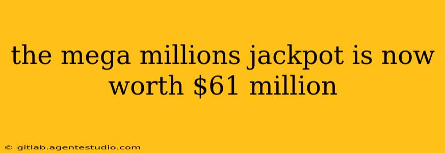 the mega millions jackpot is now worth $61 million