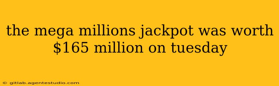 the mega millions jackpot was worth $165 million on tuesday