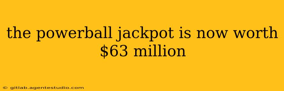 the powerball jackpot is now worth $63 million