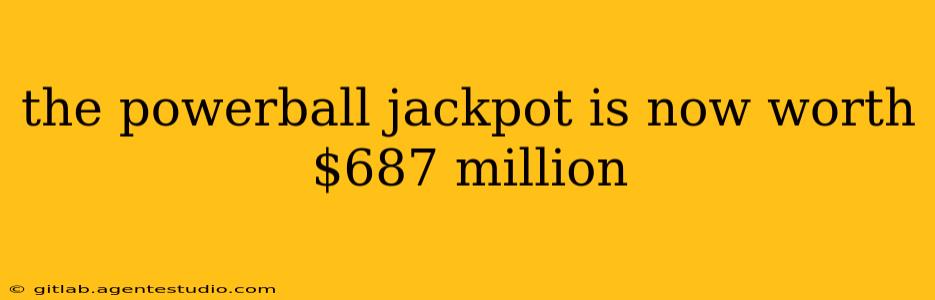 the powerball jackpot is now worth $687 million