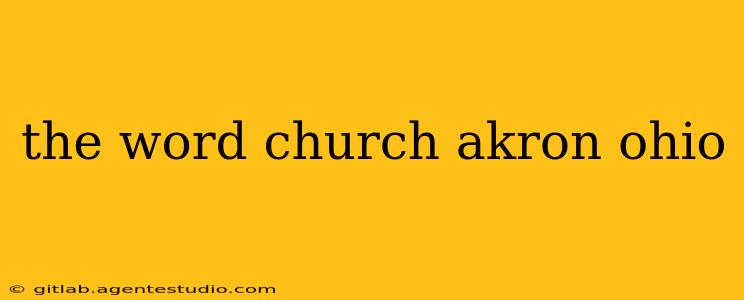 the word church akron ohio