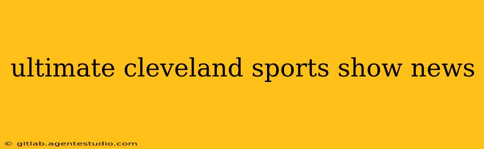 ultimate cleveland sports show news