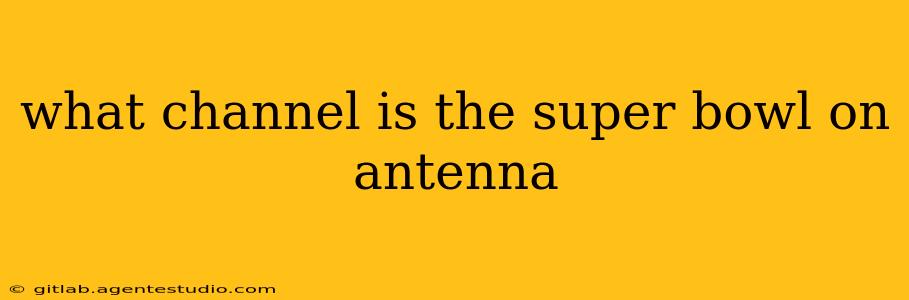 what channel is the super bowl on antenna