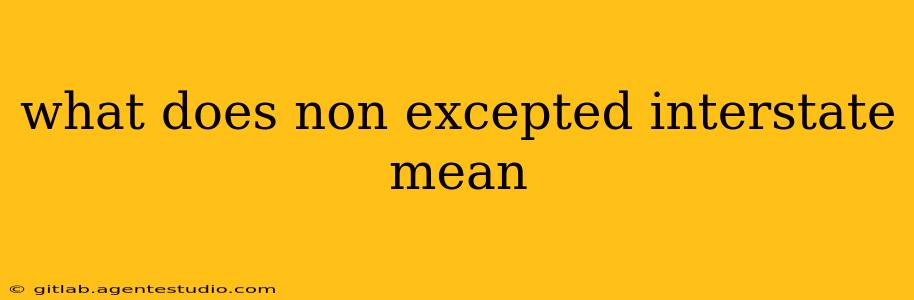 what does non excepted interstate mean