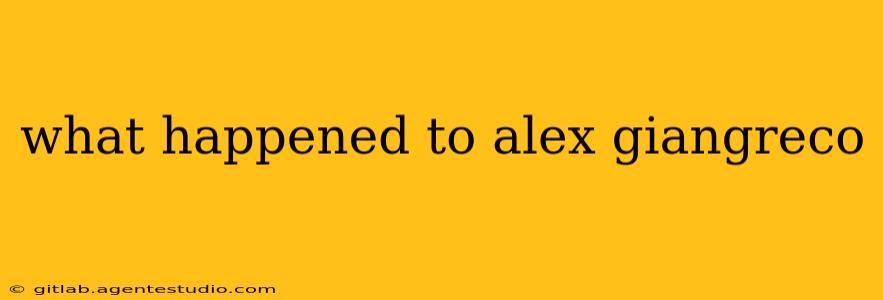 what happened to alex giangreco