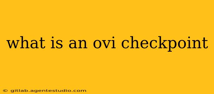 what is an ovi checkpoint