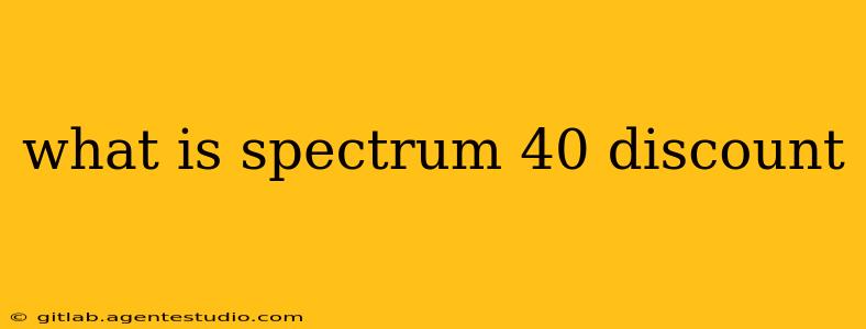 what is spectrum 40 discount