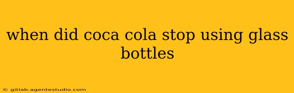 when did coca cola stop using glass bottles