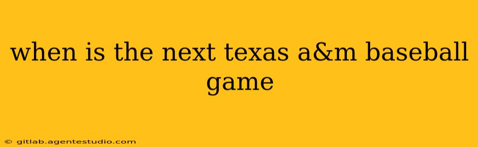 when is the next texas a&m baseball game