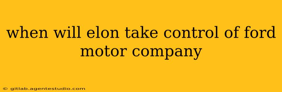 when will elon take control of ford motor company