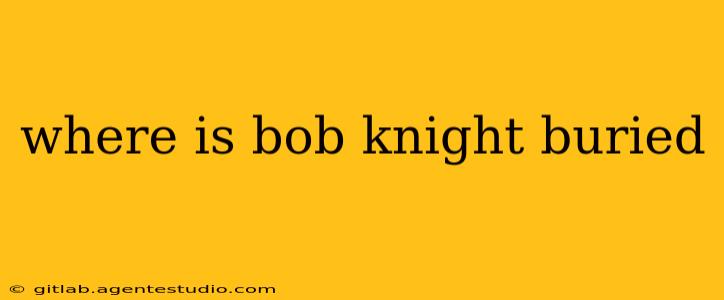 where is bob knight buried