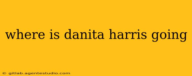 where is danita harris going