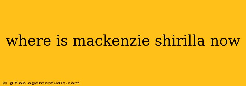 where is mackenzie shirilla now