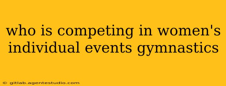 who is competing in women's individual events gymnastics