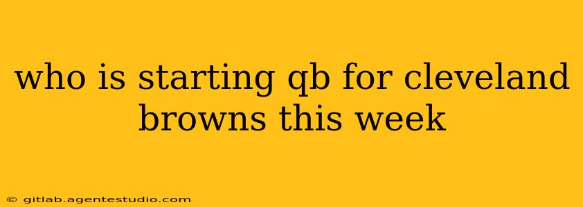 who is starting qb for cleveland browns this week