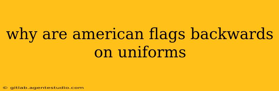 why are american flags backwards on uniforms