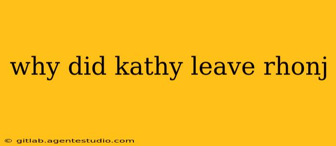 why did kathy leave rhonj