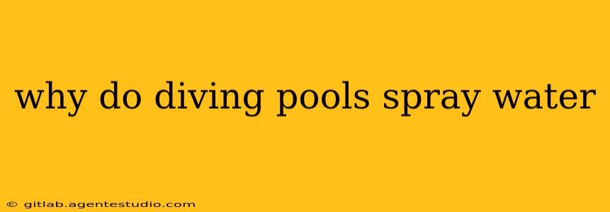 why do diving pools spray water