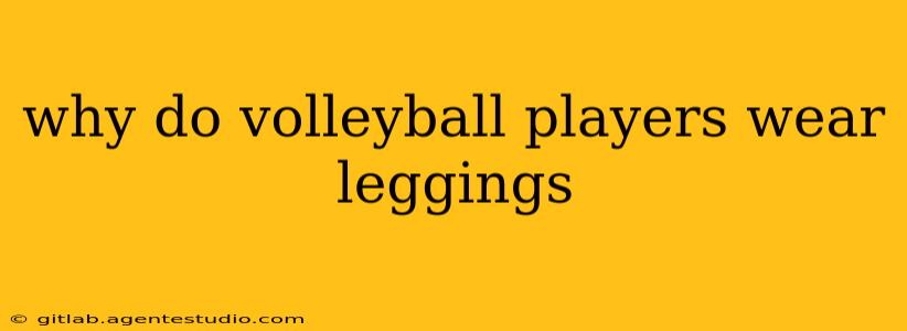 why do volleyball players wear leggings